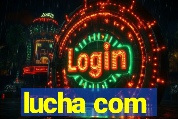 lucha com